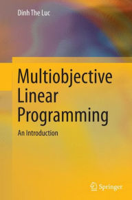 Title: Multiobjective Linear Programming: An Introduction, Author: Dinh The Luc