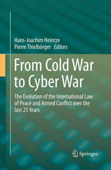 From Cold War to Cyber War: the Evolution of International Law Peace and Armed Conflict over last 25 Years