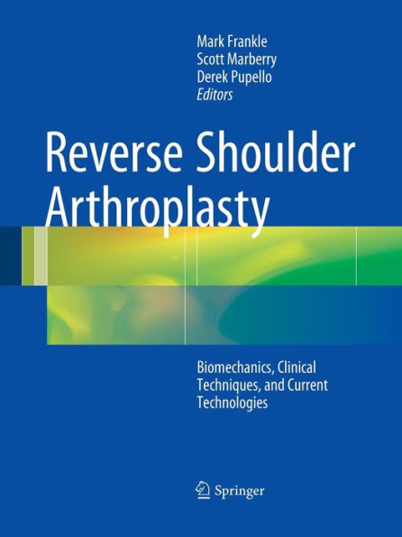 Reverse Shoulder Arthroplasty: Biomechanics, Clinical Techniques, and Current Technologies