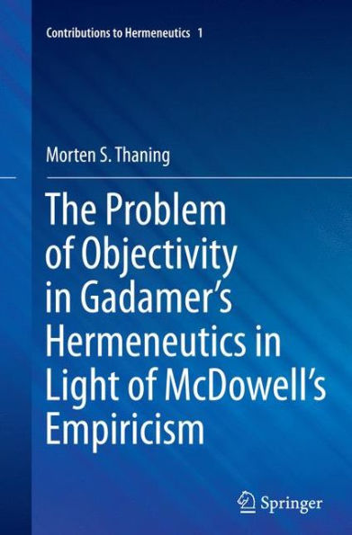 The Problem of Objectivity Gadamer's Hermeneutics Light McDowell's Empiricism