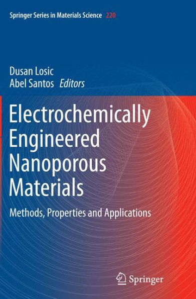 Electrochemically Engineered Nanoporous Materials: Methods, Properties and Applications