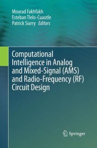 Title: Computational Intelligence in Analog and Mixed-Signal (AMS) and Radio-Frequency (RF) Circuit Design, Author: Mourad Fakhfakh