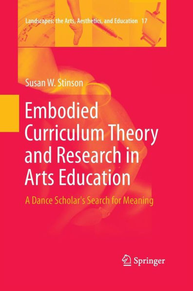 Embodied Curriculum Theory and Research Arts Education: A Dance Scholar's Search for Meaning