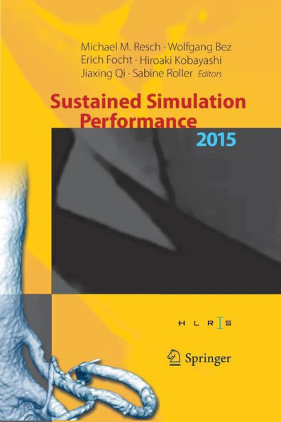 Sustained Simulation Performance 2015: Proceedings of the joint Workshop on Sustained Simulation Performance, University of Stuttgart (HLRS) and Tohoku University, 2015
