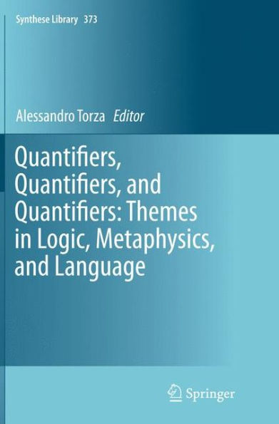 Quantifiers, and Quantifiers: Themes Logic, Metaphysics, Language