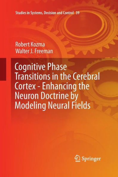 Cognitive Phase Transitions in the Cerebral Cortex - Enhancing the Neuron Doctrine by Modeling Neural Fields