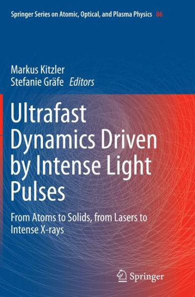 Ultrafast Dynamics Driven by Intense Light Pulses: from Atoms to Solids, Lasers X-rays