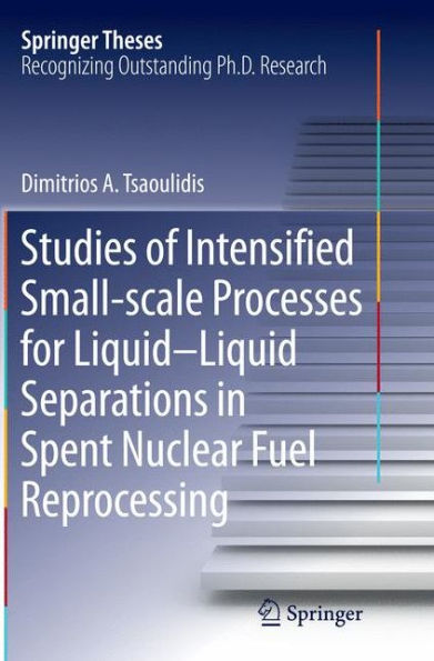 Studies of Intensified Small-scale Processes for Liquid-Liquid Separations Spent Nuclear Fuel Reprocessing