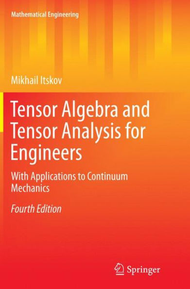 Tensor Algebra and Tensor Analysis for Engineers: With Applications to Continuum Mechanics