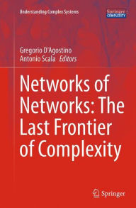Title: Networks of Networks: The Last Frontier of Complexity, Author: Gregorio D'Agostino