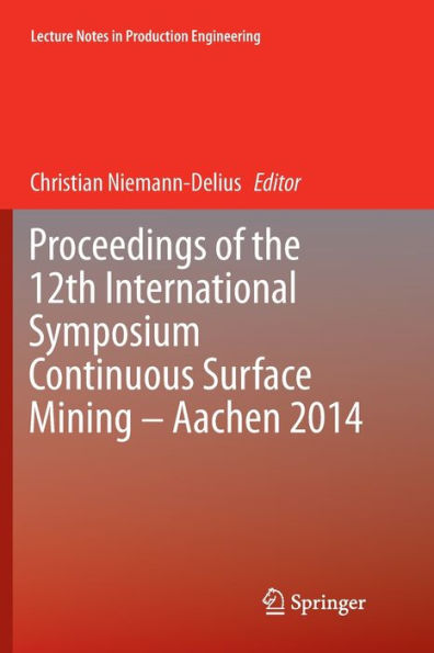 Proceedings of the 12th International Symposium Continuous Surface Mining - Aachen 2014