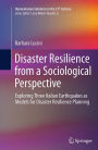 Disaster Resilience from a Sociological Perspective: Exploring Three Italian Earthquakes as Models for Disaster Resilience Planning