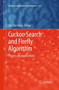 Title: Cuckoo Search and Firefly Algorithm: Theory and Applications, Author: Xin-She Yang