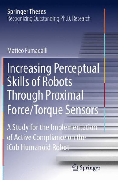 Increasing Perceptual Skills of Robots Through Proximal Force/Torque Sensors: A Study for the Implementation Active Compliance on iCub Humanoid Robot