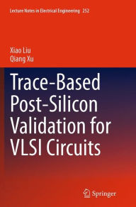 Title: Trace-Based Post-Silicon Validation for VLSI Circuits, Author: Xiao Liu