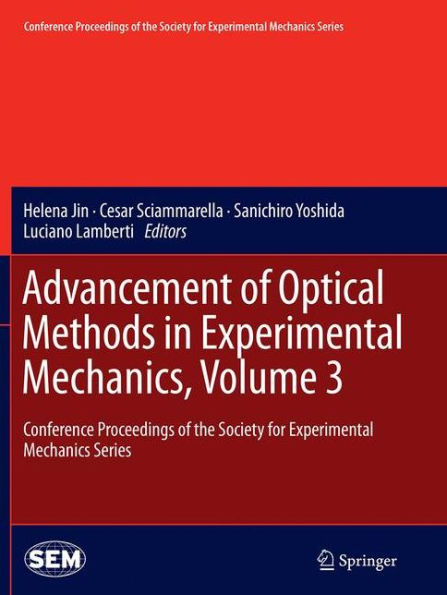 Advancement of Optical Methods Experimental Mechanics, Volume 3: Conference Proceedings the Society for Mechanics Series