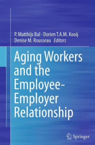 Title: Aging Workers and the Employee-Employer Relationship, Author: P. Matthijs Bal