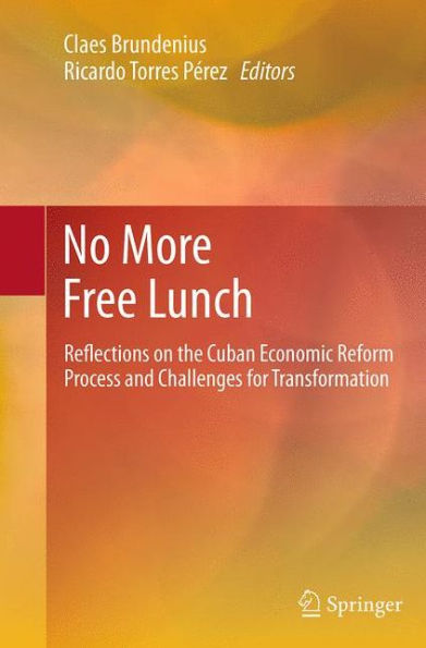 No More Free Lunch: Reflections on the Cuban Economic Reform Process and Challenges for Transformation