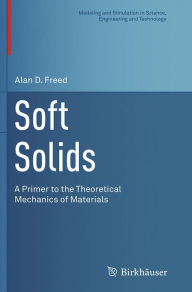 Title: Soft Solids: A Primer to the Theoretical Mechanics of Materials, Author: Alan D. Freed
