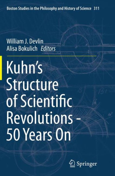 Kuhns Structure Of Scientific Revolutions 50 Years On By William J Devlin Paperback Barnes 7871