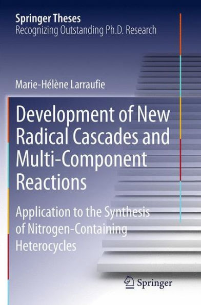 Development of New Radical Cascades and Multi-Component Reactions: Application to the Synthesis Nitrogen-Containing Heterocycles