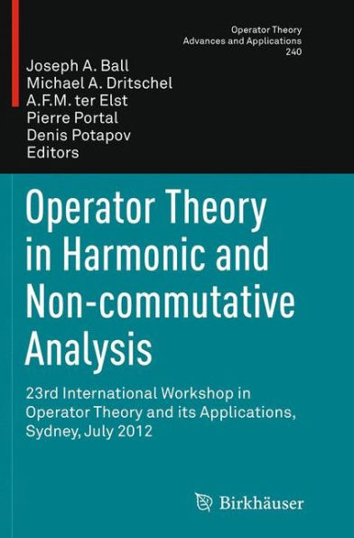 Operator Theory Harmonic and Non-commutative Analysis: 23rd International Workshop its Applications, Sydney, July 2012