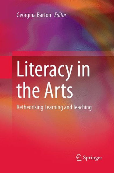 Literacy the Arts: Retheorising Learning and Teaching