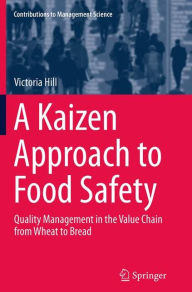 Title: A Kaizen Approach to Food Safety: Quality Management in the Value Chain from Wheat to Bread, Author: Victoria Hill