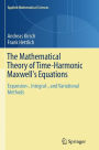 The Mathematical Theory of Time-Harmonic Maxwell's Equations: Expansion-, Integral-, and Variational Methods