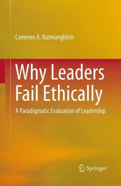 Why Leaders Fail Ethically: A Paradigmatic Evaluation of Leadership