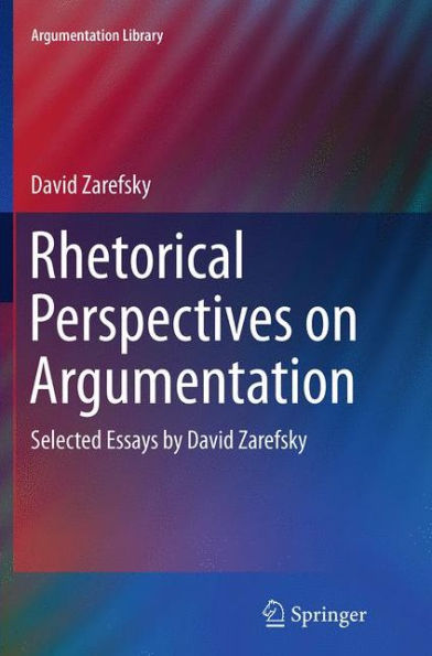 Rhetorical Perspectives on Argumentation: Selected Essays by David Zarefsky