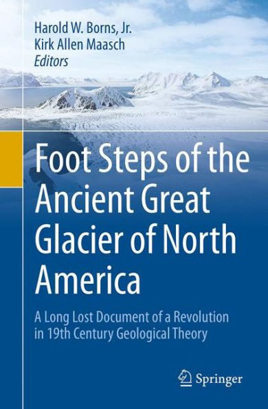 Foot Steps of the Ancient Great Glacier North America: a Long Lost Document Revolution 19th Century Geological Theory