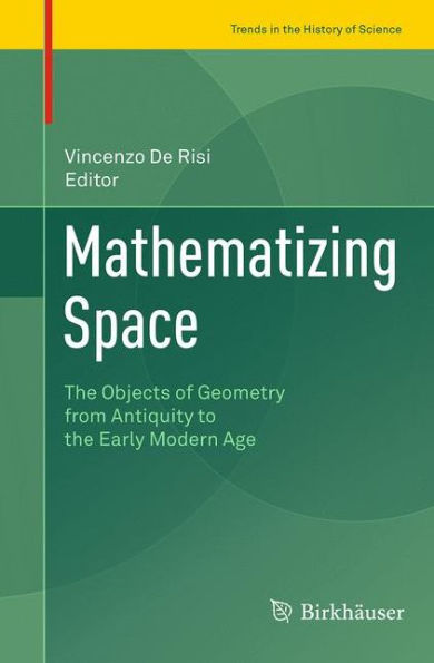 Mathematizing Space: the Objects of Geometry from Antiquity to Early Modern Age