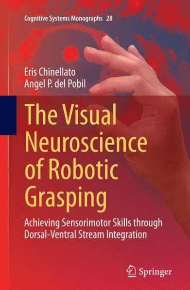 The Visual Neuroscience of Robotic Grasping: Achieving Sensorimotor Skills through Dorsal-Ventral Stream Integration