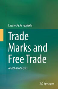 Title: Trade Marks and Free Trade: A Global Analysis, Author: Lazaros G. Grigoriadis