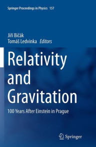 Title: Relativity and Gravitation: 100 Years after Einstein in Prague, Author: Jirí Bicák