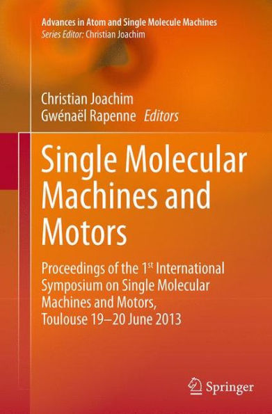 Single Molecular Machines and Motors: Proceedings of the 1st International Symposium on Single Molecular Machines and Motors, Toulouse 19-20 June 2013