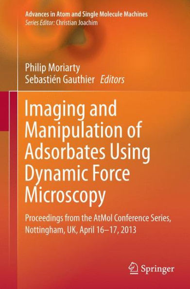 Imaging and Manipulation of Adsorbates Using Dynamic Force Microscopy: Proceedings from the AtMol Conference Series, Nottingham, UK, April 16-17, 2013