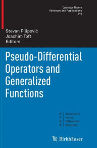Title: Pseudo-Differential Operators and Generalized Functions, Author: Stevan Pilipovic