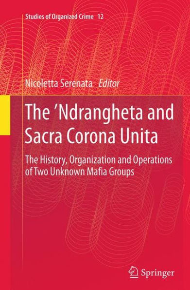 The 'Ndrangheta and Sacra Corona Unita: History, Organization Operations of Two Unknown Mafia Groups