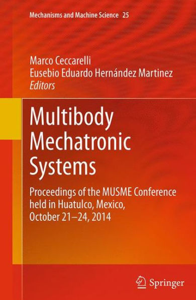 Multibody Mechatronic Systems: Proceedings of the MUSME Conference held in Huatulco, Mexico, October 21-24, 2014