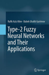 Title: Type-2 Fuzzy Neural Networks and Their Applications, Author: Rafik Aziz Aliev