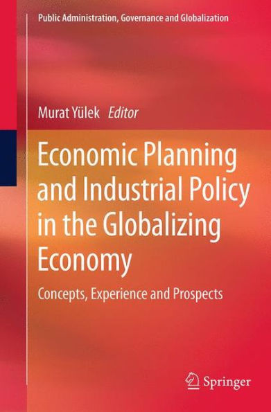 Economic Planning and Industrial Policy the Globalizing Economy: Concepts, Experience Prospects