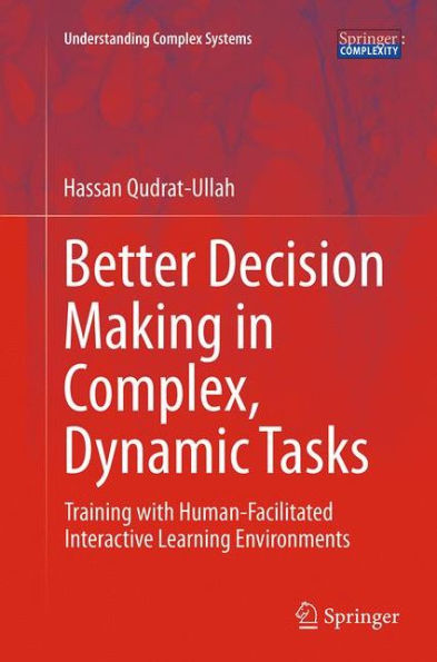 Better Decision Making Complex, Dynamic Tasks: Training with Human-Facilitated Interactive Learning Environments