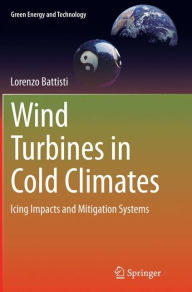 Title: Wind Turbines in Cold Climates: Icing Impacts and Mitigation Systems, Author: Lorenzo Battisti