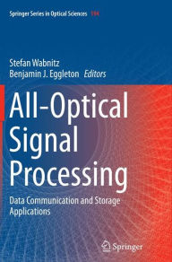 Title: All-Optical Signal Processing: Data Communication and Storage Applications, Author: Stefan Wabnitz