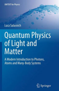 Title: Quantum Physics of Light and Matter: A Modern Introduction to Photons, Atoms and Many-Body Systems, Author: Luca Salasnich