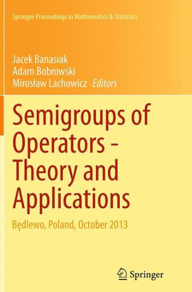 Semigroups of Operators -Theory and Applications: Bedlewo, Poland, October 2013