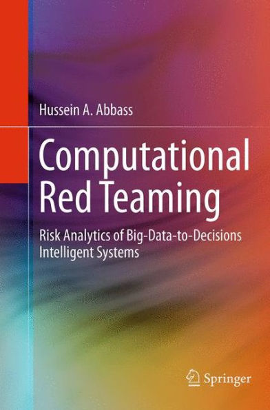 Computational Red Teaming: Risk Analytics of Big-Data-to-Decisions Intelligent Systems