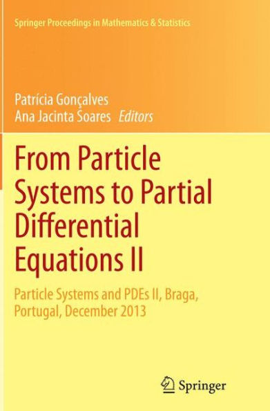 From Particle Systems to Partial Differential Equations II: Particle Systems and PDEs II, Braga, Portugal, December 2013